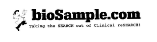 BIOSAMPLE.COM TAKING THE SEARCH OUT OF CLINICAL RESEARCH!