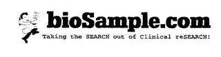 BIOSAMPLE.COM TAKING THE SEARCH OUT OF CLINICAL RESEARCH!