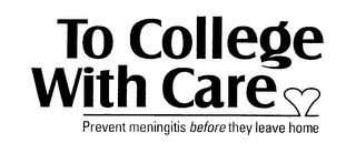 TO COLLEGE WITH CARE PREVENT MENINGITIS BEFORE THEY LEAVE HOME