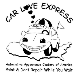 CAR LOVE EXPRESS AUTOMOTIVE APPEARANCE CENTERS OF AMERICA PAINT & DENT REPAIR WHILE YOU WAIT SQUIRT