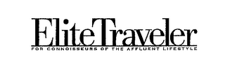 ELITE TRAVELER FOR CONNOISSEURS OF THE AFFLUENT LIFESTYLE