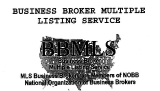 BUSINESS BROKER MULTIPLE LISTING SERVICE BBMLS BUSINESS BROKER MULTIPLE LISTING SERVICES MLS BUSINESS BROKERS ARE MEMBERS OF NOBB NATIONAL ORGANIZATION OF BUSINESS BROKERS