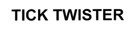 TICK TWISTER