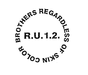 BROTHERS REGARDLESS OF SKIN COLOR R.U.1.2.
