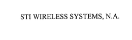 STI WIRELESS SYSTEMS, N.A.