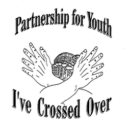 PARTNERSHIP FOR YOUTH I'VE CROSSED OVER