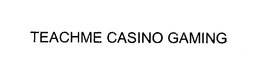 TEACHME CASINO GAMING
