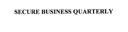 SECURE BUSINESS QUARTERLY