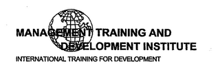 MANAGEMENT TRAINING AND DEVELOPMENT INSTITUTE INTERNATIONAL TRAINING FOR DEVELOPMENT