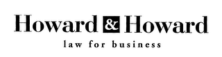 HOWARD & HOWARD LAW FOR BUSINESS