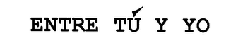 ENTRE TU Y YO
