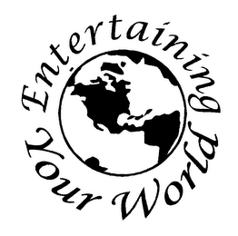 ENTERTAINING YOUR WORLD