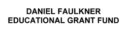 DANIEL FAULKNER EDUCATIONAL GRANT FUND