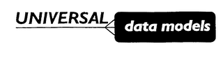 UNIVERSAL DATA MODELS