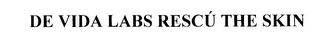 DE VIDA LABS RESCU THE SKIN