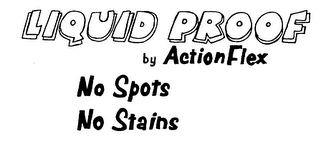 LIQUID PROOF BY ACTION FLEX NO SPOTS NO STAINS