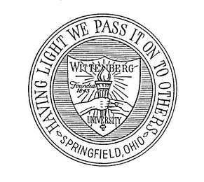 HAVING LIGHT WE PASS IT ON TO OTHERS WITTENBERG UNIVERSITY FOUNDED 1845 SPRINGFIELD, OHIO