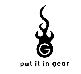 G PUT IT IN GEAR