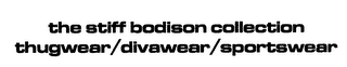 THE STIFF BODISON COLLECTION THUGWEAR/DIVAWEAR/SPORTSWEAR