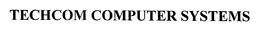 TECHCOM COMPUTER SYSTEMS