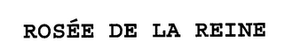 ROSÉE DE LA REINE
