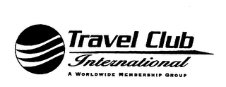 TRAVEL CLUB INTERNATIONAL A WORLDWIDE MEMBERSHIP GROUP