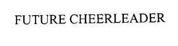 FUTURE CHEERLEADER