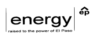 ENERGY RAISED TO THE POWER OF ELPASO EP