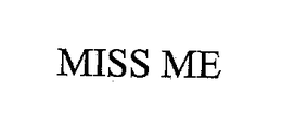 MISS ME