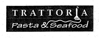 TRATTORIA PASTA & SEAFOOD