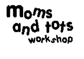 MOMS AND TOTS WORKSHOP