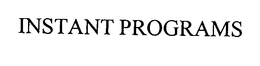 INSTANT PROGRAMS