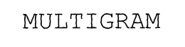 MULTIGRAM
