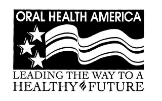 ORAL HEALTH AMERICA LEADING THE WAY TO A HEALTHY FUTURE