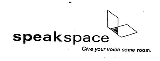 SPEAKSPACE GIVE YOUR VOICE SOME ROOM.