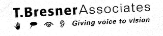 T BRESNER ASSOCIATES GIVING VOICE TO VISION