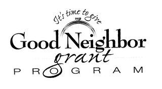 IT'S TIME TO GIVE GOOD NEIGHBOR GRANT PROGRAM