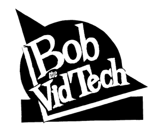 BOB THE VID TECH