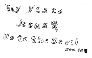 SAY YES TO JESUS NO TO THE DEVIL ROM. 10:9