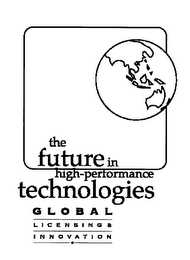 FUTURE HIGH- PERFORMANCE TECHNOLOGIES GLOBAL LICENSING & INNOVATION