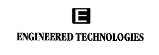 E ENGINEERED TECHNOLOGIES