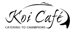 KOI CAFE CATERING TO CHAMPIONS