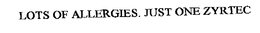 LOTS OF ALLERGIES. JUST ONE ZYRTEC