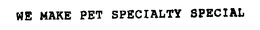 WE MAKE PET SPECIALTY SPECIAL