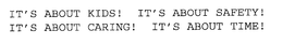IT'S ABOUT KIDS! IT'S ABOUT SAFETY! IT'S ABOUT CARING! IT'S ABOUT TIME!