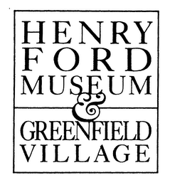 HENRY FORD MUSEUM & GREENFIELD V I LL AG E