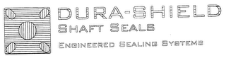 DURA-SHIELD SHAFT SEALS ENGINEERED SEALING SYSTEMS