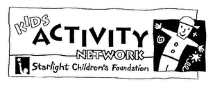 KIDS ACTIVITY NETWORKS STARLIGHT CHILDREN'S FOUNDATION