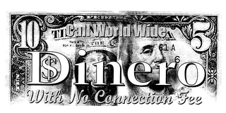 10 5 DINERO CALL WORLD WIDE WITH NO CONNECTION FEE