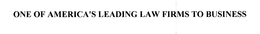 ONE OF AMERICA'S LEADING LAW FIRMS TO BUSINESS